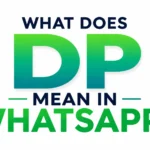What Does DP Mean in WhatsApp? The Real Meaning Behind This Everyday Chat Term