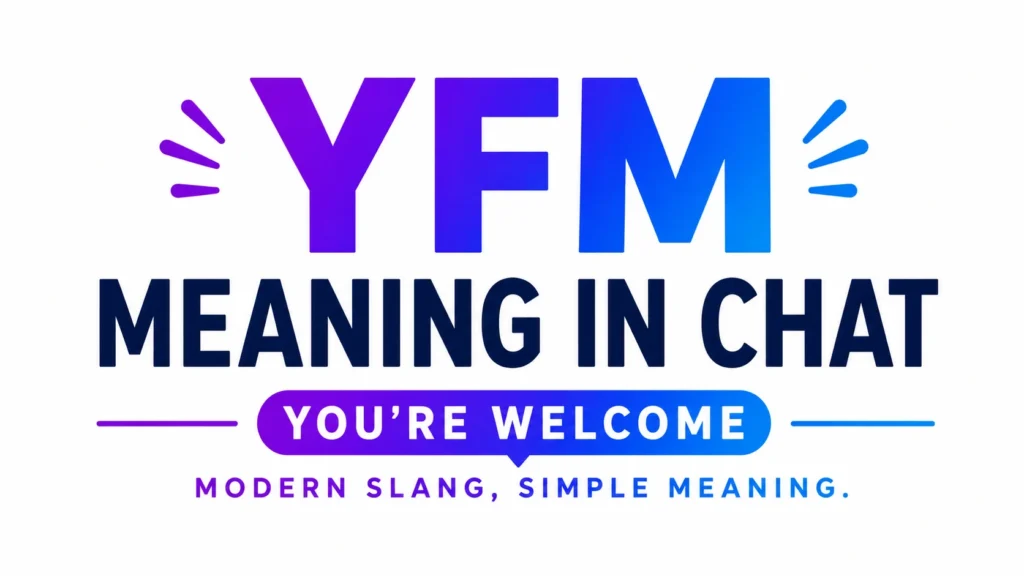 Graphic displaying the acronym “YFM” in large purple-to-blue gradient letters above the text “MEANING IN CHAT.” Below it, a speech-bubble banner reads “YOU’RE WELCOME,” with the tagline “MODERN SLANG, SIMPLE MEANING.” Decorative accent lines appear on both sides against a light gray background.