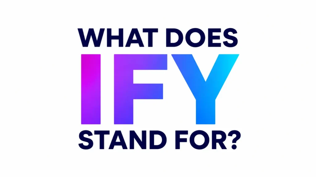 Minimalist digital banner featuring the text “WHAT DOES IFY STAND FOR?” centered on a clean white background. The word “IFY” appears in large bold letters with a purple-to-blue gradient, while the surrounding text is displayed in dark navy blue for strong contrast and readability.