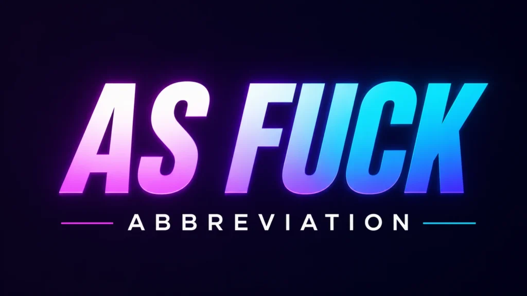 Bold, colorful digital banner on a dark background featuring the text “AS FUCK” in large gradient lettering. Below it, the banner displays “Full Form: AS FUCK,” “Abbreviation: AF,” and “Meaning, Usage & Examples” in vibrant, modern typography designed for an educational article about internet slang