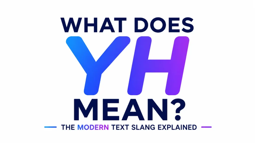 What Does YH Means? Understanding the Popular Text Slang Everyone Uses