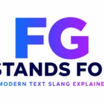 FG Stands For: Meaning, Uses, and Why This Abbreviation Has So Many Definitions