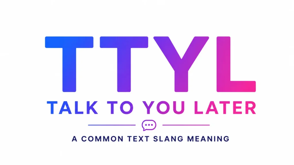 Minimalist 16:9 banner featuring the acronym “TTYL” in large gradient blue-to-pink letters centered on a clean white background, with the phrase “Talk To You Later” displayed beneath in bold modern typography