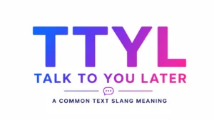Minimalist 16:9 banner featuring the acronym “TTYL” in large gradient blue-to-pink letters centered on a clean white background, with the phrase “Talk To You Later” displayed beneath in bold modern typography