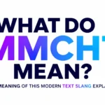 What Do MMCHT Mean? Understanding the Meaning, Usage, and Hidden Social Context Behind This Internet Expression
