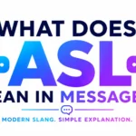 What Does ASL Mean in Messages? Understanding the Different Meanings Behind This Popular Texting Term