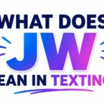 What Does JW Mean in Texting? The Simple Meaning Most People Miss