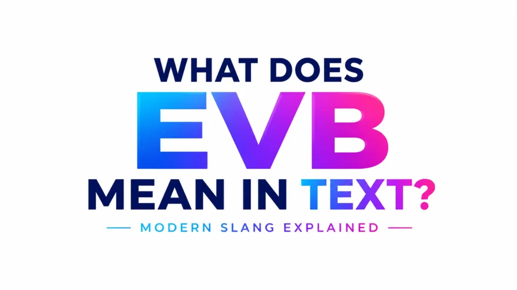 Minimalist 16:9 digital banner featuring the centered text “What Does EVB Mean in Text?” in bold modern typography. The acronym “EVB” appears prominently in a vibrant blue-to-pink gradient, with a clean white background and a sleek subtitle reading “Modern Slang Explained.”