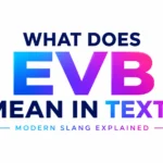 What EVB Mean in Text? The Real Meaning Behind This Popular Chat Abbreviation