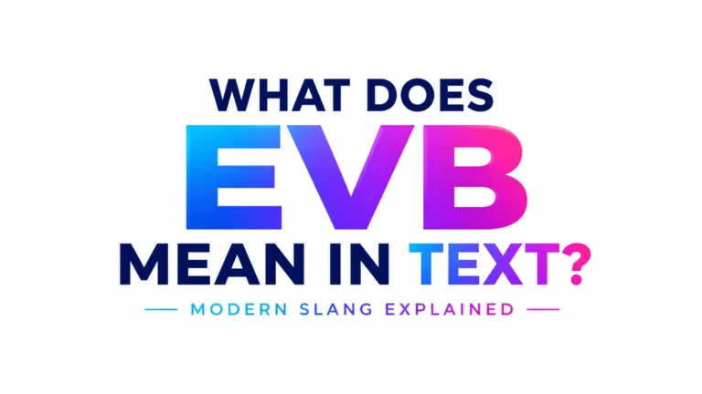 Minimalist 16:9 digital banner featuring the centered text “What Does EVB Mean in Text?” in bold modern typography. The acronym “EVB” appears prominently in a vibrant blue-to-pink gradient, with a clean white background and a sleek subtitle reading “Modern Slang Explained.”