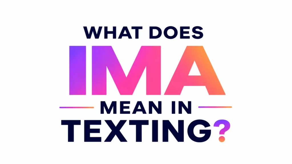 Minimalist digital banner featuring the centered text “What Does IMA Mean in Texting?” in bold modern typography. The word “IMA” is highlighted with a vibrant purple-to-orange gradient, while the surrounding text appears in dark navy blue on a clean white background.