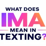 What Is IMA in Texting? The Real Meaning Behind This Common Chat Slang