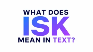 Minimalist digital banner featuring the centered text “WHAT DOES ISK MEAN IN TEXT?” in bold modern typography. The word “ISK” appears prominently in a blue-to-purple gradient, while the surrounding text is displayed in dark navy on a clean white background.