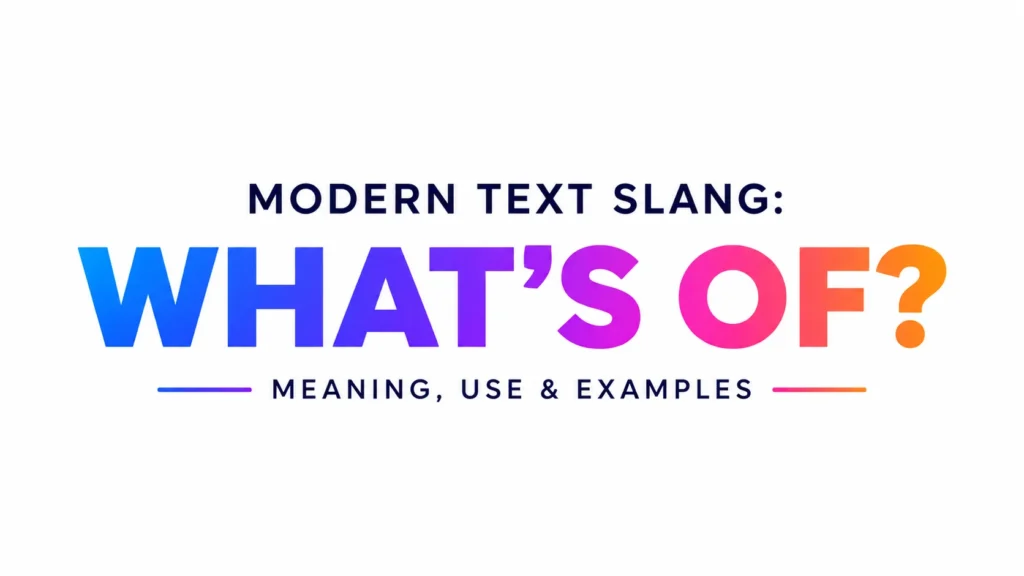 Minimalist 16:9 digital banner with a clean white background and centered typography. The text “MODERN TEXT SLANG:” appears above a large, bold gradient title “WHAT’S OF?” in vibrant blue, purple, pink, and orange tones. Beneath the title, the subtitle “MEANING, USE & EXAMPLES” is displayed in a modern sans-serif font. The design is sleek, professional, and uncluttered, with all elements centered and no surrounding graphics or distractions